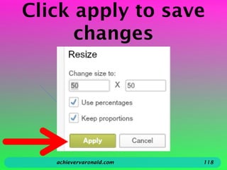 Click apply to save
changes
achievervaronald.com 118
 