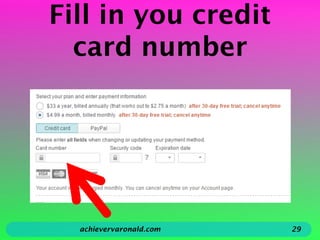 Fill in you credit
card number
achievervaronald.com 29
 