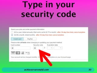 Type in your
security code
achievervaronald.com 30
 