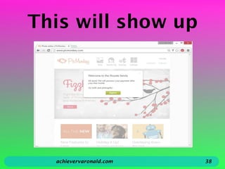 This will show up
achievervaronald.com 38
 