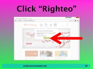 Click “Righteo”
achievervaronald.com 39
 