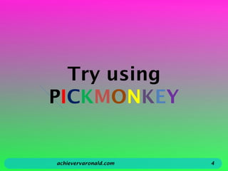 Try using
PICKMONKEY
achievervaronald.com 4
 