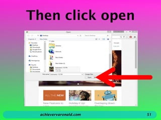 Then click open
achievervaronald.com 51
 