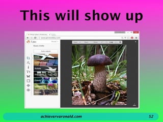 This will show up
achievervaronald.com 52
 