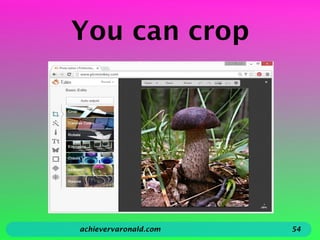 You can crop
achievervaronald.com 54
 