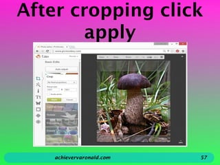 After cropping click
apply
achievervaronald.com 57
 
