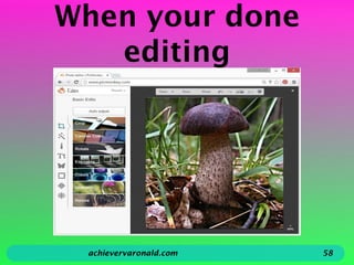 When your done
editing
achievervaronald.com 58
 