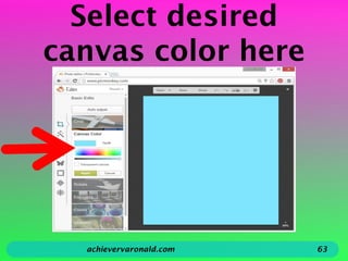 Select desired
canvas color here
achievervaronald.com 63
 