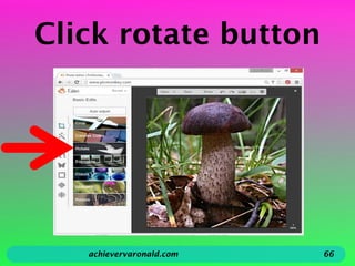 Click rotate button
achievervaronald.com 66
 