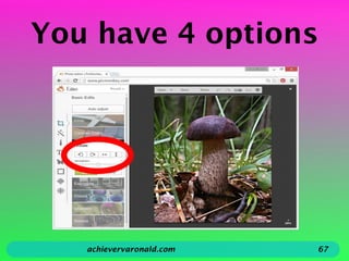 You have 4 options
achievervaronald.com 67
 