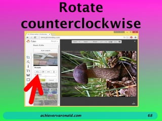 Rotate
counterclockwise
achievervaronald.com 68
 