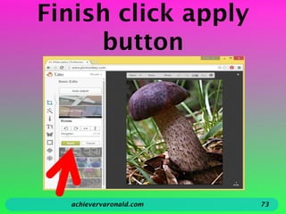 Finish click apply
button
achievervaronald.com 73
 