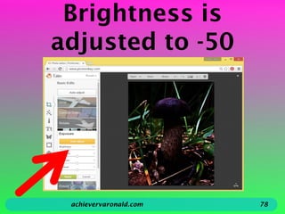 Brightness is
adjusted to -50
achievervaronald.com 78
 