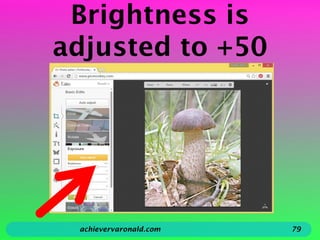 Brightness is
adjusted to +50
achievervaronald.com 79
 