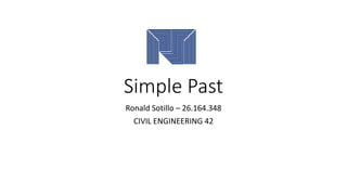 Simple Past
Ronald Sotillo – 26.164.348
CIVIL ENGINEERING 42
 