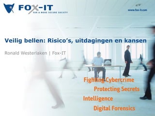 Veilig bellen: Risico’s, uitdagingen en kansen

Ronald Westerlaken | Fox-IT
 