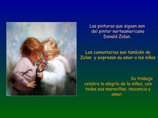 Las pinturas que siguen son  del pintor norteamericano Donald Zolan.  Los comentarios son también de Zolan  y expresan su ...