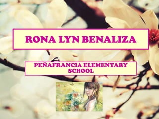 RONA LYN BENALIZA
PEÑAFRANCIA ELEMENTARY
SCHOOL
 