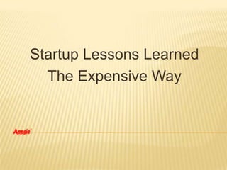 Startup Lessons Learned
The Expensive Way
 