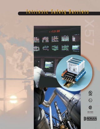 ISO 9001
R E G I S T E R E D
I n t r i n s i c S a f e t y B a r r i e r sI n t r i n s i c S a f e t y B a r r i e r s
X57
 