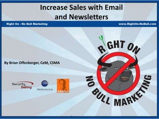 Increase Sales with Email
                         and Newsletters




By Brian Offenberger, CeM, CSMA
 