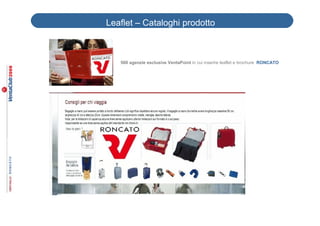 Leaflet – Cataloghi prodotto



   500 agenzie esclusive VentaPoint in cui inserire leaflet e brochure RONCATO
 