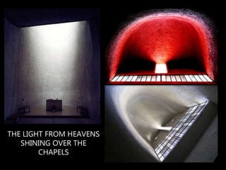 THE LIGHT FROM HEAVENS
SHINING OVER THE
CHAPELS
 