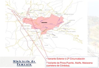 Ministerio de Fomento <ul><li>Variante Exterior ó 2ª Circunvalación </li></ul><ul><li>Variante de Pinos-Puente, Atarfe, Ma...