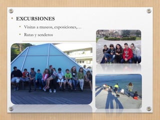 • EXCURSIONES
• Visitas a museos, exposiciones,…
• Rutas y senderos
 