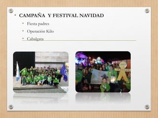 • CAMPAÑA Y FESTIVAL NAVIDAD
• Fiesta padres
• Operación Kilo
• Cabalgata
 