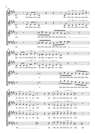 °
¢
°
¢
°
¢
car hei deen con- trar- Be ben- do- com ou tras- mu-
28
car hei deen con trar- Be ben do- com ou tras- mu-
car don don don don don don don don o
car don don don don don don don don o
lhe res- ro lan- doum- da di- nho- jo gan- do- bi lhar-
31
lhe res- ro lan- doum- da di- nho- jo gan- do- bi lhar-
o don don don don don don don don
o don don don don don don don don
E nes se- di a en tão- vai dar na pri mei- rae- di- ção-
34
E nes se- di a en tão- vai dar na pri mei- rae- di- ção-
E nes se- di a en tão- vai dar na pri mei- rae- di- ção-
ah vai dar na pri mei- rae- di ção- uh
&
#### 3 3
&
#### 3 3
&
‹
####
?##
##
&
##
## 3 3 3
&
##
##
3 3 3
&
‹
####
?##
##
&
##
## 3 3 3 3
&
####
3 3 3 3
&
‹
##
## 3 3 3 3
?####
3 3
˙n
‰ œ
j
œ œ œ
Œ Œ ‰
œ
j œ œ œ œ œ œ
˙n
‰ œ
j
œ œ œ
Œ Œ ‰
œ
j
œ œ œ œ œ œ
˙ Ó œ œn œ œ œ œ œ œ ˙ ˙
˙ Ó œ œn œ œ œ œ œn œ w#
œn œ œ œ œ œ
œ œ# œ œ œ œ œ
Œ Ó
œ œ œ œ œn œ
œ œ œ œ œ œ œ
Œ Ó
w w œ œ œ œ œ œ œ œ
w w œ œ œ œ œ œ œ œ
œ œ œ œ œ œ
˙ Œ œ œ œ œ œ œ œ ˙n Ó
œ œ œ œ œ œ ˙ Œ œ œ œ œ œ œ œ ˙ Ó
œ œ œ œ œ œ ˙ Œ œ œ œ œ œ œ œ ˙n Ó
w ˙# ™ œ œ œ œ œn œ œ ˙n ˙#
4
 