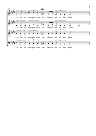 °
¢
Ce na- de san gue- num bar daa ve- ni- da- São João
rit.38
Ce na- de san gue- num bar daa ve- ni- da- São João
Ce na- de san gue- num bar daa ve- ni- da- São João
Ce na- de san gue- num bar daa ve- ni- da- São João
&
####
3 3 3
&
#### 3 3 3
&
‹
##
## 3 3 3
?##
##
3 3 3
œ œ œ œ# œ œ œn œ œ œ œ œ ˙™ Œ
œ œ œ œ œ œ œ œ œ œ œ œ ˙ œ
Œ
œ œ œ œ œ œ œ œ œ œ œ œ ˙™ Œ
œ œ œ œ œ œ œn œ œ œ œ œ ˙™ Œ
5
 