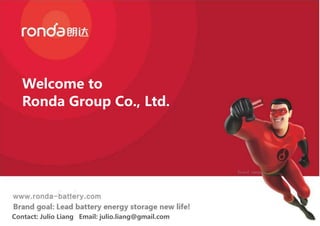 Contact: Julio Liang Email: julio.liang@gmail.com
Welcome to
Ronda Group Co., Ltd.
 