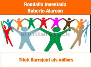 Rondalla inventada
Roberto Alarcón
Titol: Barrejant als millors
 