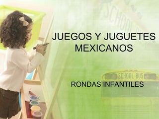 JUEGOS Y JUGUETES MEXICANOS RONDAS INFANTILES 