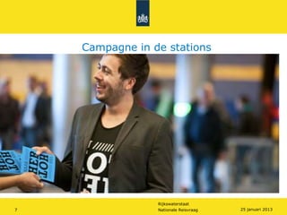 Campagne in de stations




                 Rijkswaterstaat
7                Nationale Reisvraag   25 januari 2013
 