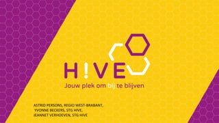 ASTRID PERSONS, REGIO WEST-BRABANT,
YVONNE BECKERS, STG HIVE,
JEANNET VERHOEVEN, STG HIVE
 