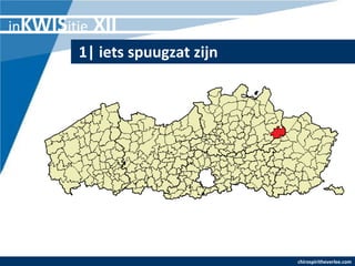 inKWISitie   XII
        1| iets spuugzat zijn




                                chirospiritheverlee.com
 