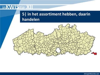 inKWISitie XII
         5| in het assortiment hebben, daarin
         handelen




                                         chirospiritheverlee.com
 