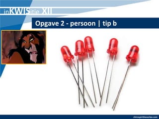 inKWISitie   XII
        Opgave 2 - persoon | tip b




                                     chirospiritheverlee.com
 