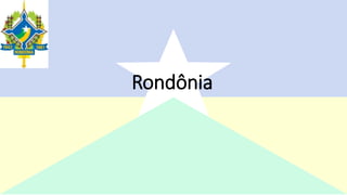 Rondônia
 