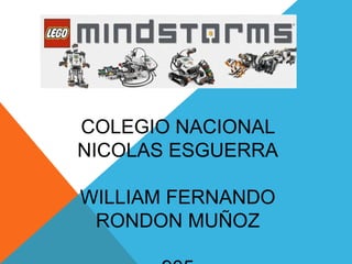 COLEGIO NACIONAL
NICOLAS ESGUERRA
WILLIAM FERNANDO
RONDON MUÑOZ
 