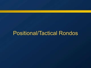 Positional/Tactical Rondos
 