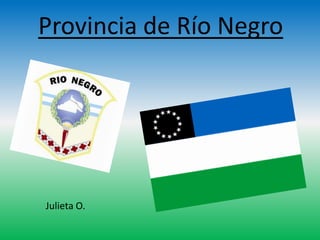 Provincia de Río Negro




Julieta O.
 