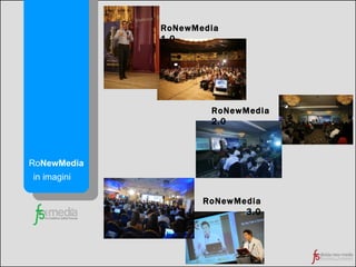 Ro NewMedia in imagini RoNewMedia 1.0 RoNewMedia  2 .0 RoNewMedia  3 .0 