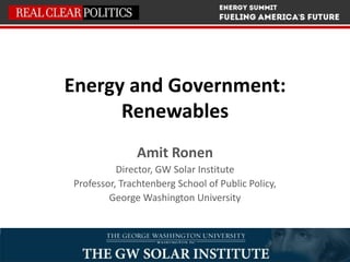 Energy and Government:
Renewables
Amit Ronen
Director, GW Solar Institute
Professor, Trachtenberg School of Public Policy,
George Washington University
 