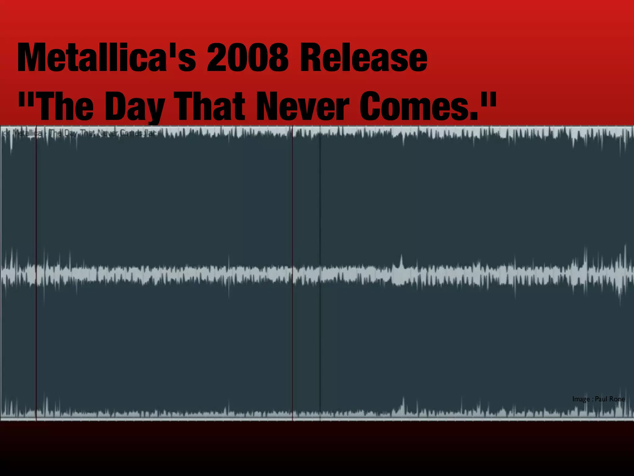 Metallica's 2008 Release
"The Day That Never Comes."
Image : Paul Rone
 