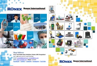 Shop Address:
47/2, Fazli Rabbi Road, Motijheel, Dhaka-1000. Bangladesh
Cell: +880 1811155717; 01617522392
Email: ronexbd@gmail.com; ronexbd@live.com
Web: www.ronexbd.com | Skype: ronexbd
Facebook | Twitter | Linkedin | Instagram | YouTube
 