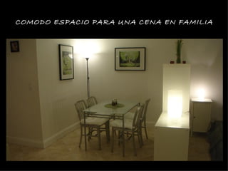 COMODO ESPACIO PARA UNA CENA EN FAMILIA
 