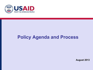 Policy Agenda and Process
August 2013
 